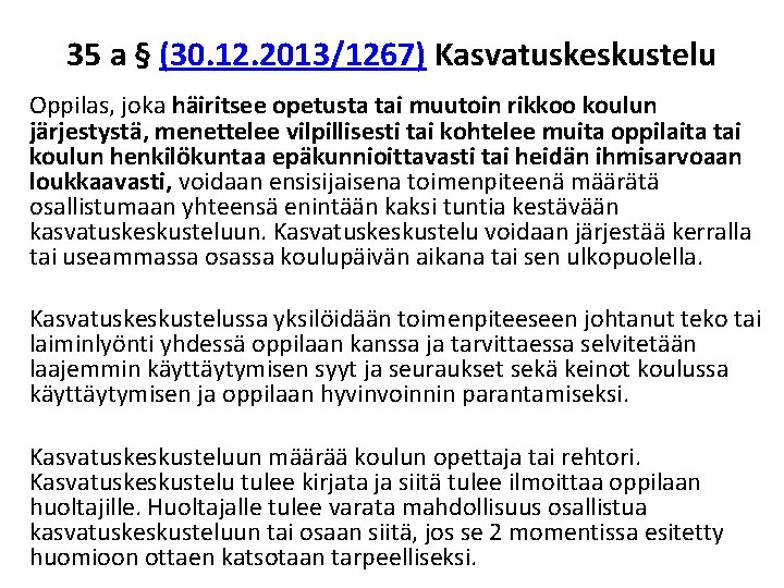 35 a § (30. 12. 2013/1267) Kasvatuskeskustelu Oppilas, joka häiritsee opetusta tai muutoin rikkoo koulun