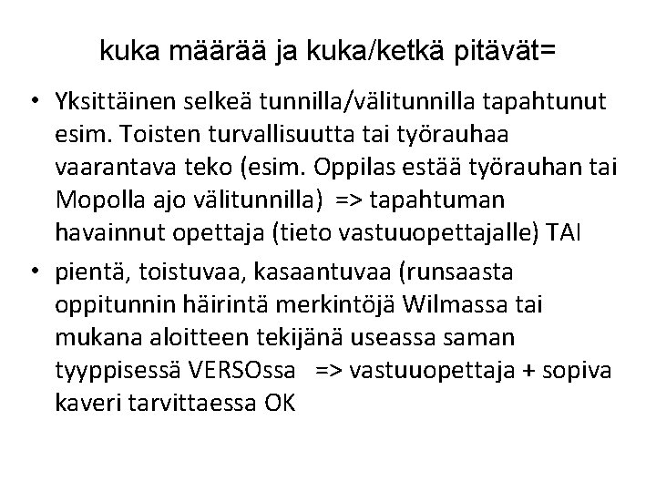 kuka määrää ja kuka/ketkä pitävät= • Yksittäinen selkeä tunnilla/välitunnilla tapahtunut esim. Toisten turvallisuutta tai kuka määrää ja kuka/ketkä pitävät= • Yksittäinen selkeä tunnilla/välitunnilla tapahtunut esim. Toisten turvallisuutta tai