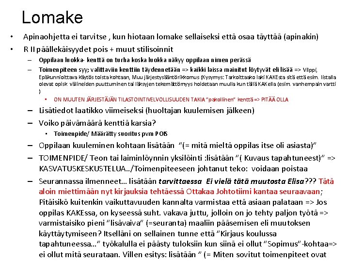 Lomake • • Apinaohjetta ei tarvitse , kun hiotaan lomake sellaiseksi että osaa täyttää