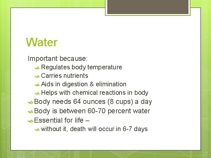 Water Important because: Regulates body temperature Carries nutrients Aids in digestion & elimination Helps