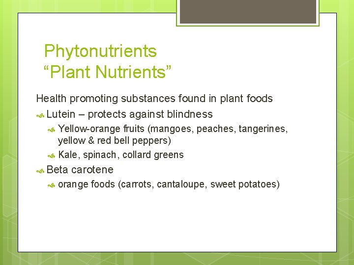 Phytonutrients “Plant Nutrients” Health promoting substances found in plant foods Lutein – protects against