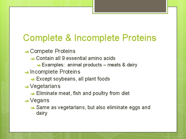 Complete & Incomplete Proteins Compete Proteins Contain all 9 essential amino acids Examples: Incomplete