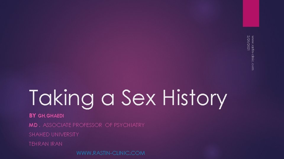 www. rastin-clinic. com 2/20/2021 Taking a Sex History BY GH. GHAEDI MD. ASSOCIATE PROFESSOR