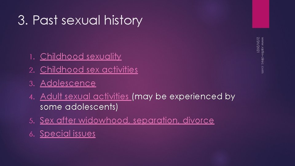 3. Past sexual history Childhood sexuality 2. Childhood sex activities 3. Adolescence 4. Adult