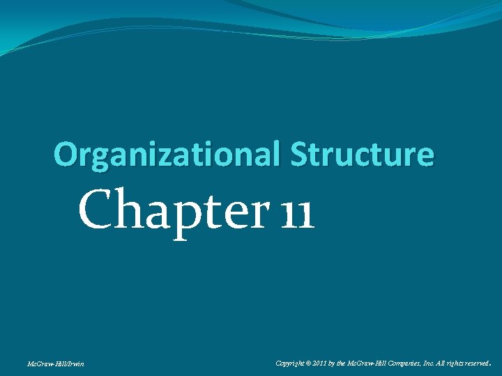 Organizational Structure Chapter 11 Mc. Graw-Hill/Irwin Copyright © 2011 by the Mc. Graw-Hill Companies,
