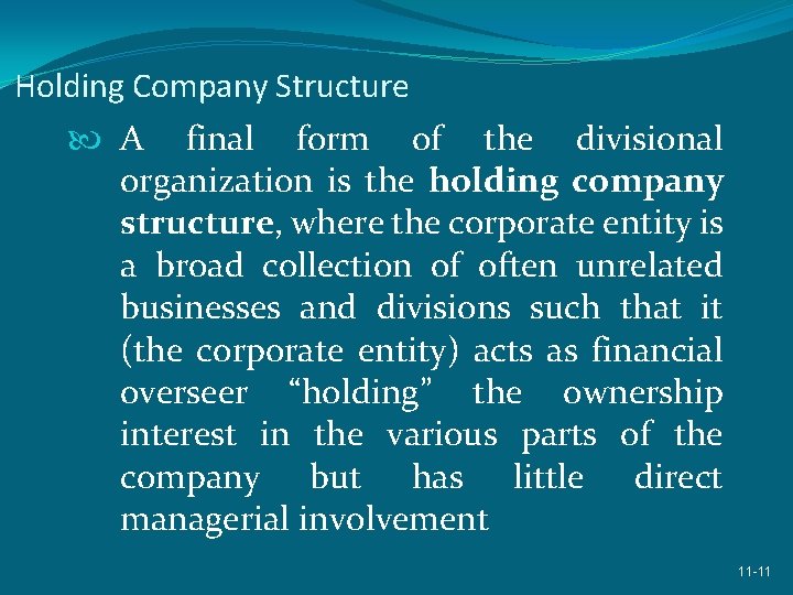 Holding Company Structure A final form of the divisional organization is the holding company