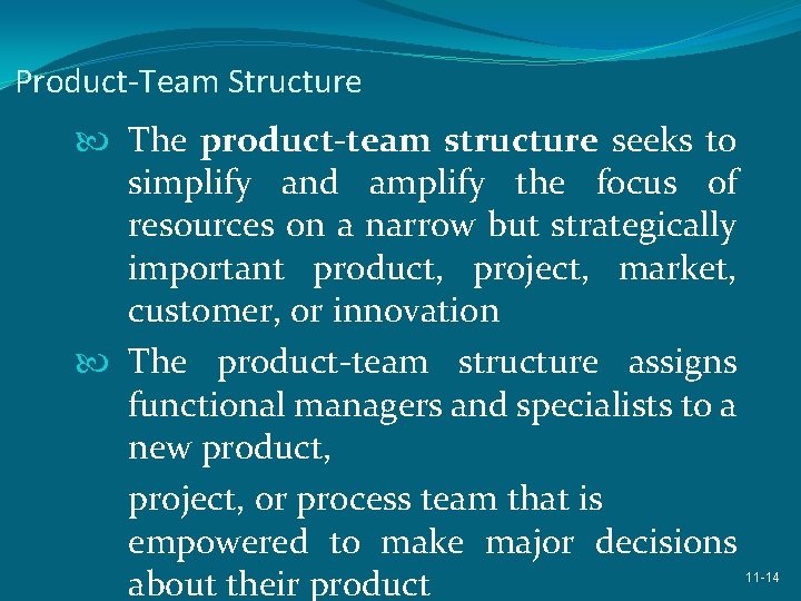 Product-Team Structure The product-team structure seeks to simplify and amplify the focus of resources