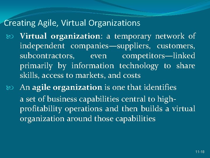 Creating Agile, Virtual Organizations Virtual organization: a temporary network of independent companies—suppliers, customers, subcontractors,