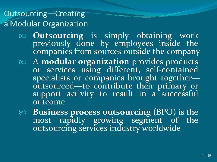 Outsourcing—Creating a Modular Organization Outsourcing is simply obtaining work previously done by employees inside