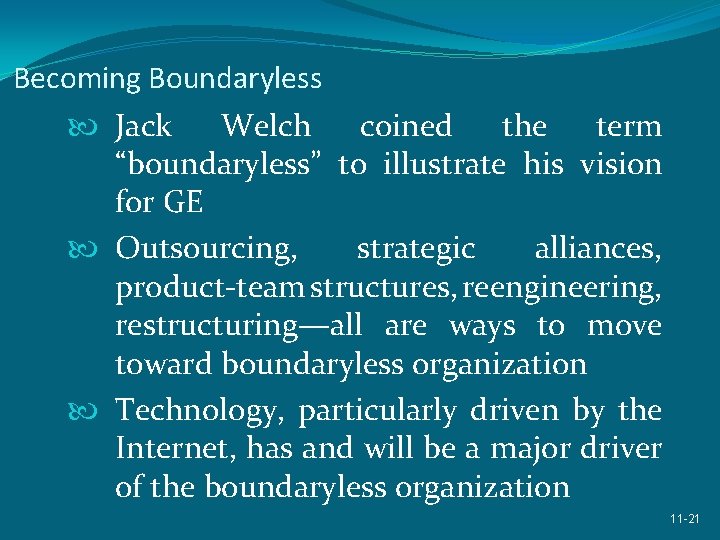 Becoming Boundaryless Jack Welch coined the term “boundaryless” to illustrate his vision for GE