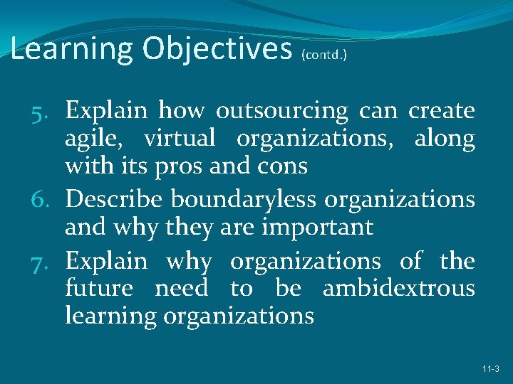 Learning Objectives (contd. ) 5. Explain how outsourcing can create agile, virtual organizations, along