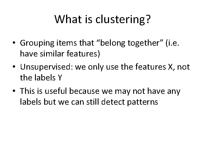 What is clustering? • Grouping items that “belong together” (i. e. have similar features)