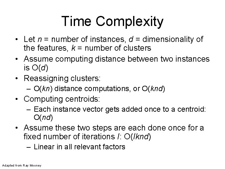 Time Complexity • Let n = number of instances, d = dimensionality of the