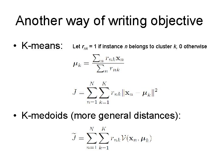 Another way of writing objective • K-means: Let rnk = 1 if instance n