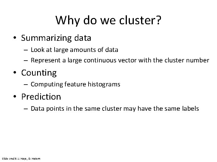 Why do we cluster? • Summarizing data – Look at large amounts of data