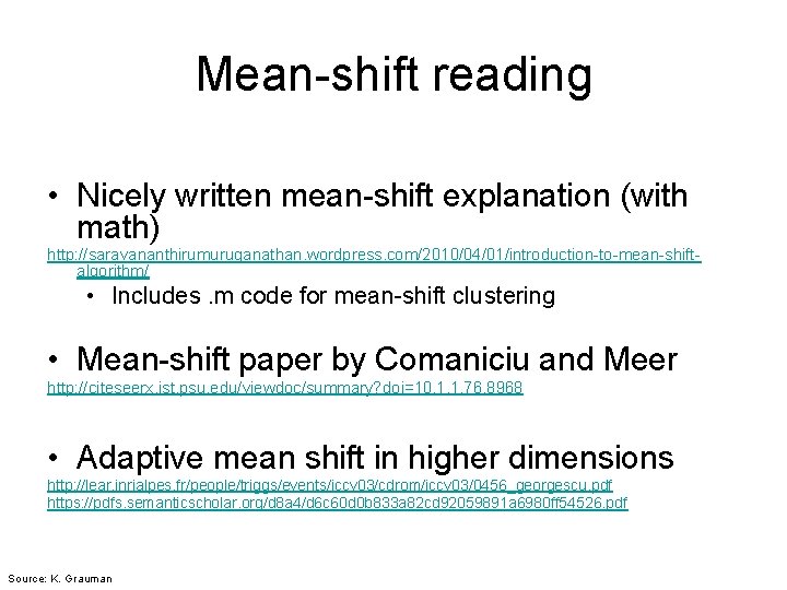 Mean-shift reading • Nicely written mean-shift explanation (with math) http: //saravananthirumuruganathan. wordpress. com/2010/04/01/introduction-to-mean-shiftalgorithm/ •