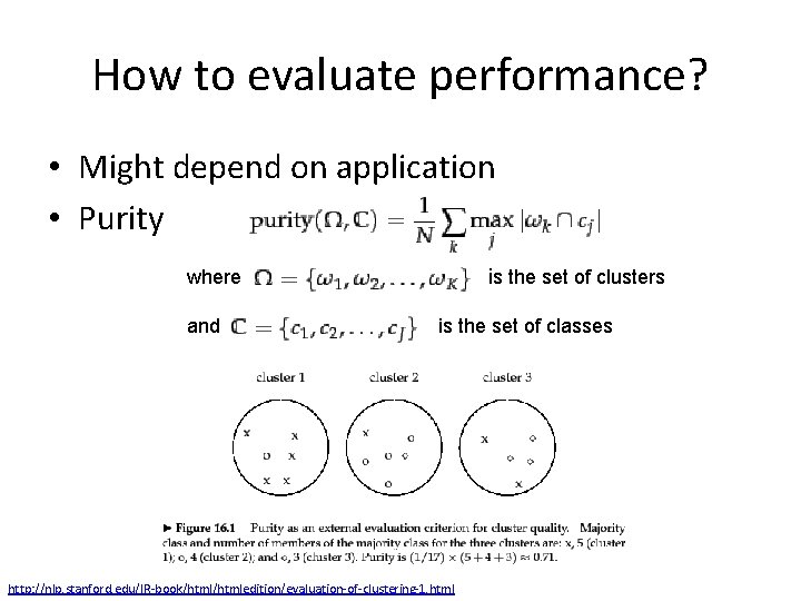 How to evaluate performance? • Might depend on application • Purity is the set