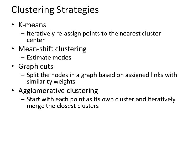 Clustering Strategies • K-means – Iteratively re-assign points to the nearest cluster center •