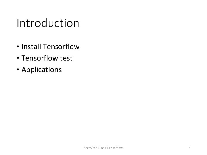 Introduction • Install Tensorflow • Tensorflow test • Applications Stem 7: 4: AI and Introduction • Install Tensorflow • Tensorflow test • Applications Stem 7: 4: AI and