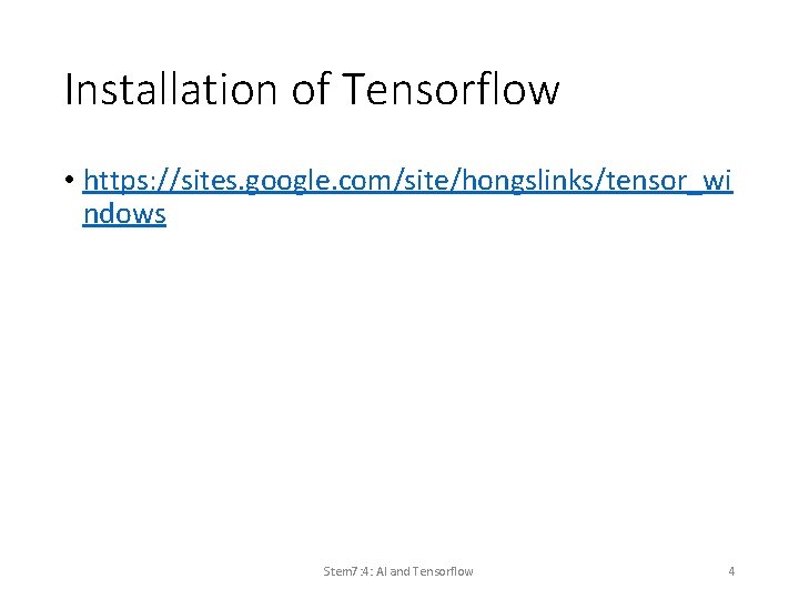 Installation of Tensorflow • https: //sites. google. com/site/hongslinks/tensor_wi ndows Stem 7: 4: AI and Installation of Tensorflow • https: //sites. google. com/site/hongslinks/tensor_wi ndows Stem 7: 4: AI and
