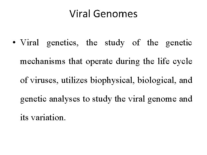 Viral Genomes • Viral genetics, the study of the genetic mechanisms that operate during
