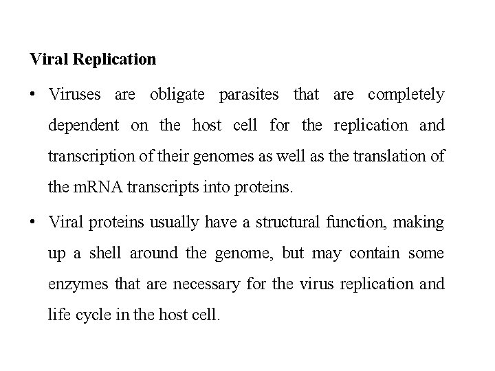 Viral Replication • Viruses are obligate parasites that are completely dependent on the host