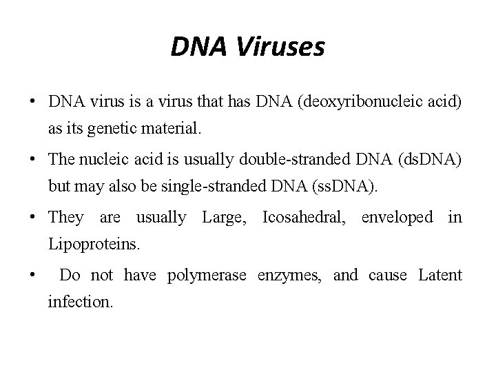 DNA Viruses • DNA virus is a virus that has DNA (deoxyribonucleic acid) as