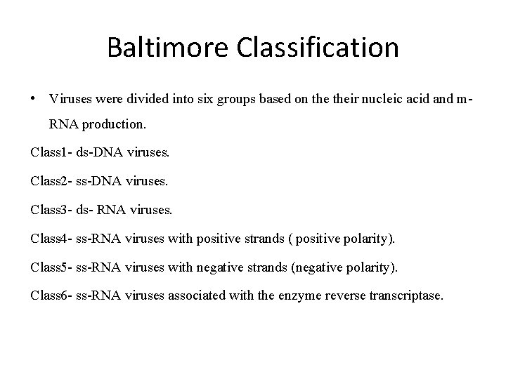 Baltimore Classification • Viruses were divided into six groups based on their nucleic acid