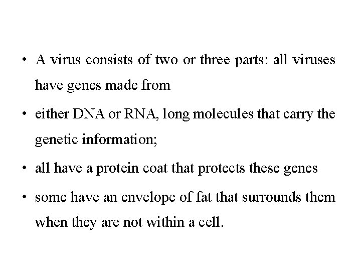  • A virus consists of two or three parts: all viruses have genes