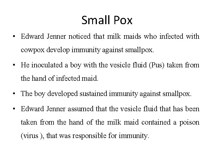 Small Pox • Edward Jenner noticed that milk maids who infected with cowpox develop