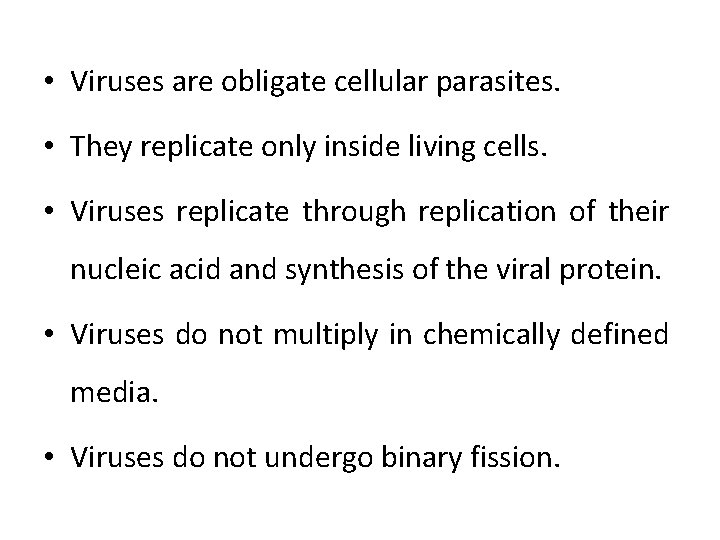  • Viruses are obligate cellular parasites. • They replicate only inside living cells.