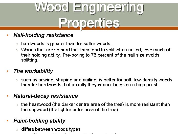Wood Engineering Properties • Nail-holding resistance o hardwoods is greater than for softer woods.