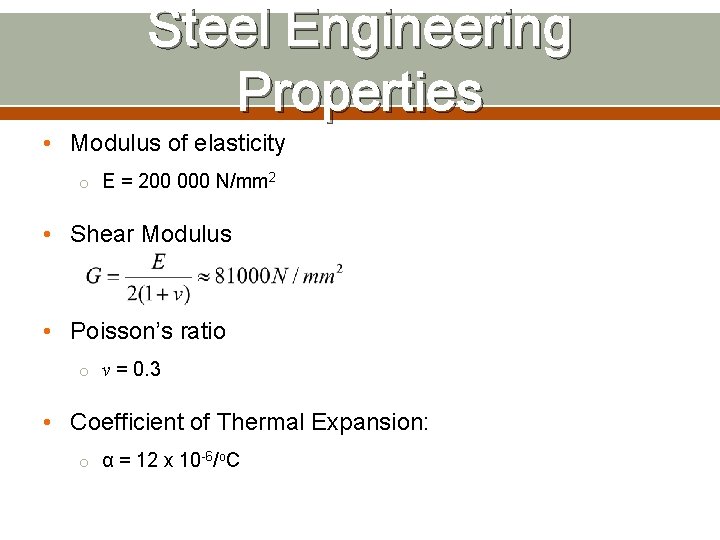 Steel Engineering Properties • Modulus of elasticity o E = 200 000 N/mm 2