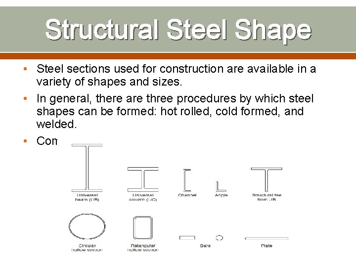 Structural Steel Shape • Steel sections used for construction are available in a variety