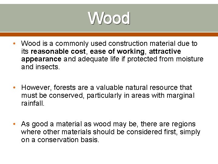Wood • Wood is a commonly used construction material due to its reasonable cost,