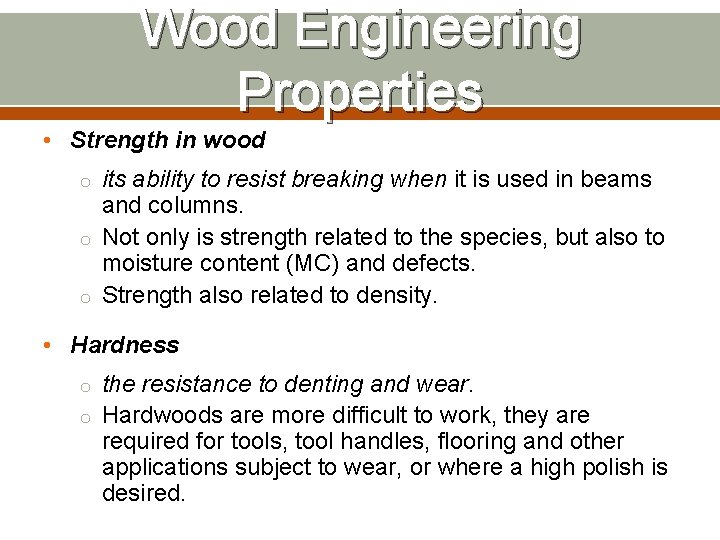 Wood Engineering Properties • Strength in wood o its ability to resist breaking when