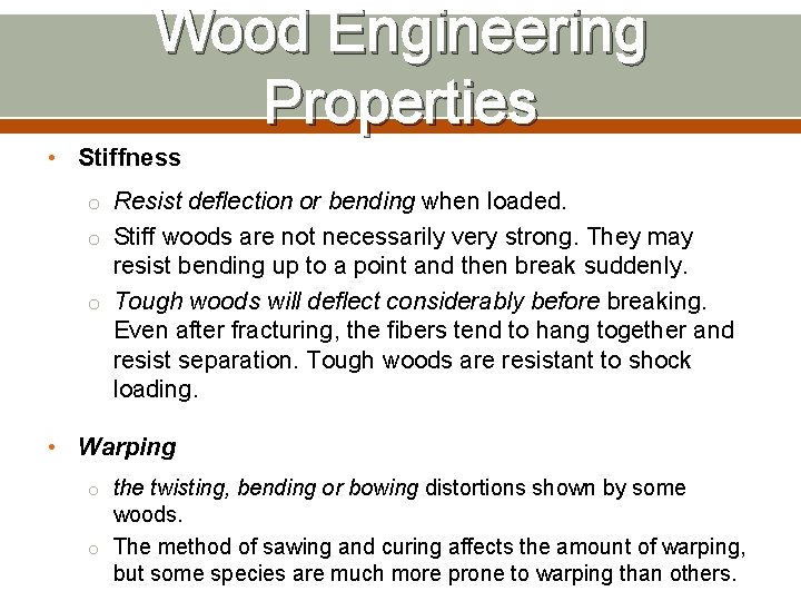 Wood Engineering Properties • Stiffness o Resist deflection or bending when loaded. o Stiff