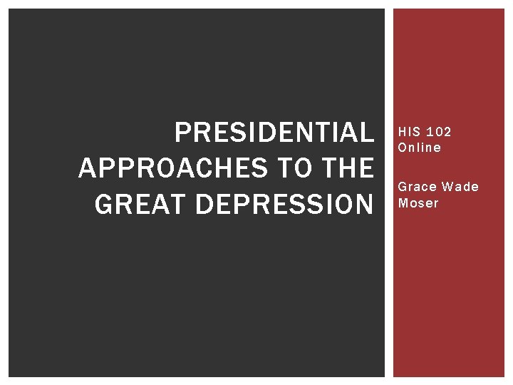 PRESIDENTIAL APPROACHES TO THE GREAT DEPRESSION HIS 102 Online Grace Wade Moser 