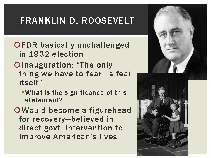 FRANKLIN D. ROOSEVELT FDR basically unchallenged in 1932 election Inauguration: “The only thing we