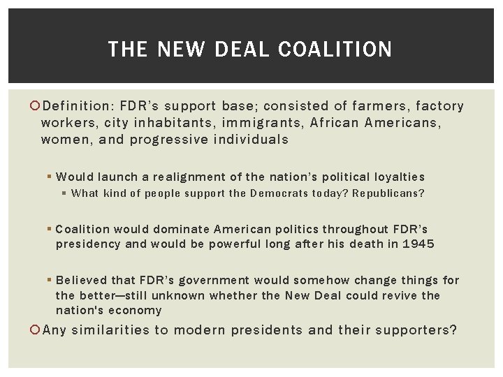 THE NEW DEAL COALITION Definition: FDR’s support base; consisted of farmers, factory workers, city