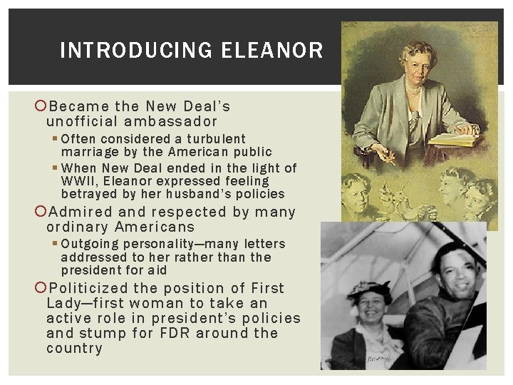 INTRODUCING ELEANOR Became the New Deal’s unofficial ambassador § Often considered a turbulent marriage