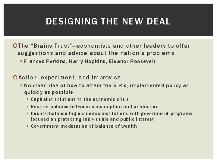 DESIGNING THE NEW DEAL The “Brains Trust”—economists and other leaders to offer suggestions and