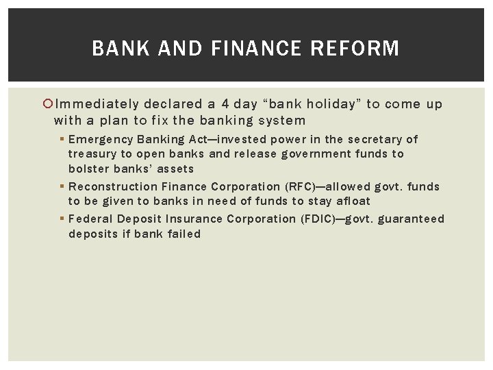 BANK AND FINANCE REFORM Immediately declared a 4 day “bank holiday” to come up