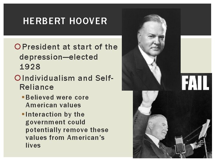 HERBERT HOOVER President at start of the depression—elected 1928 Individualism and Self. Reliance §