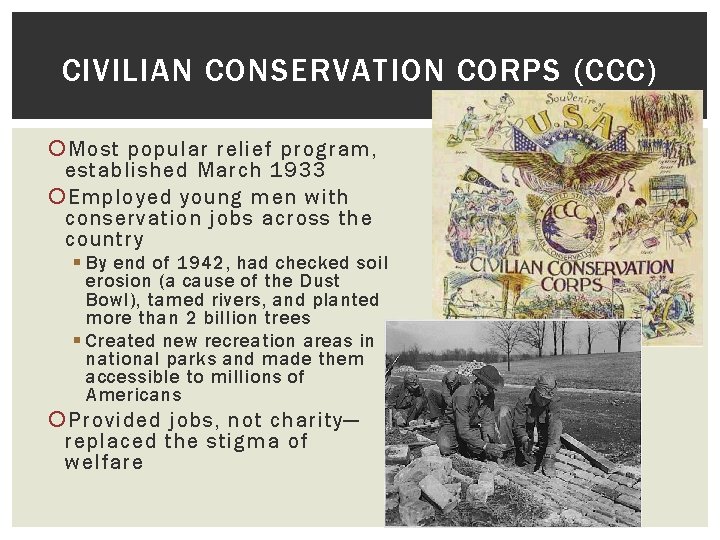 CIVILIAN CONSERVATION CORPS (CCC) Most popular relief program, established March 1933 Employed young men