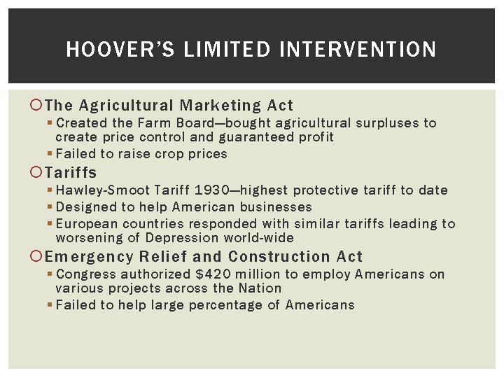 HOOVER’S LIMITED INTERVENTION The Agricultural Marketing Act § Created the Farm Board—bought agricultural surpluses