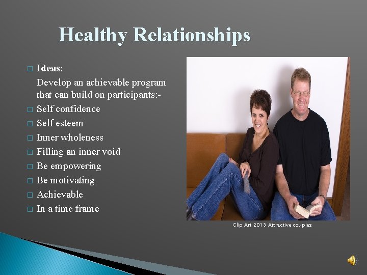 Healthy Relationships � � � � � Ideas: Develop an achievable program that can