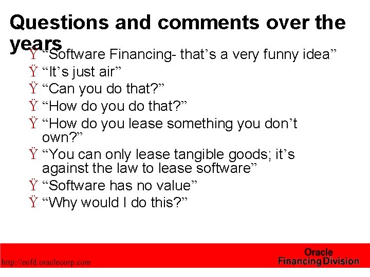 Questions and comments over the years Ÿ “Software Financing- that’s a very funny idea”