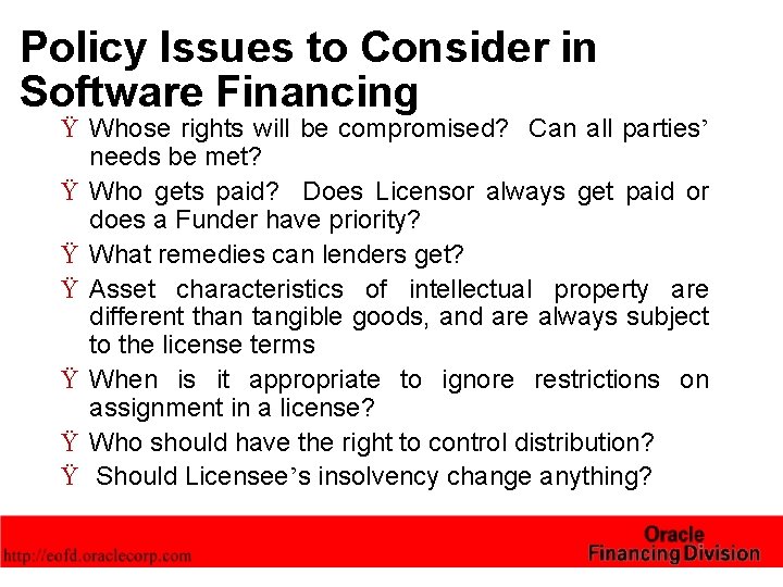 Policy Issues to Consider in Software Financing Ÿ Whose rights will be compromised? Can