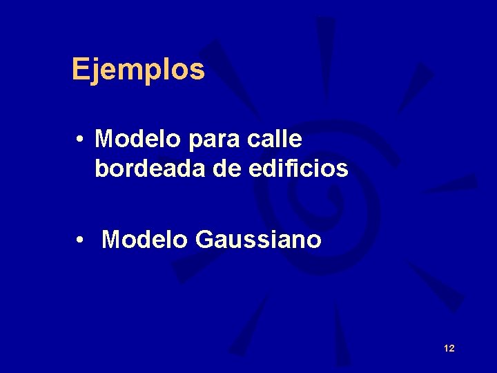 Ejemplos • Modelo para calle bordeada de edificios • Modelo Gaussiano 12 